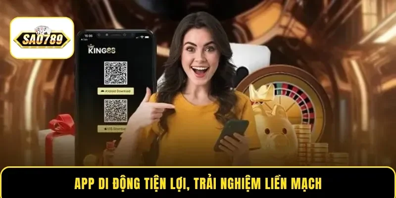 App di động tiện lợi, trải nghiệm liền mạch