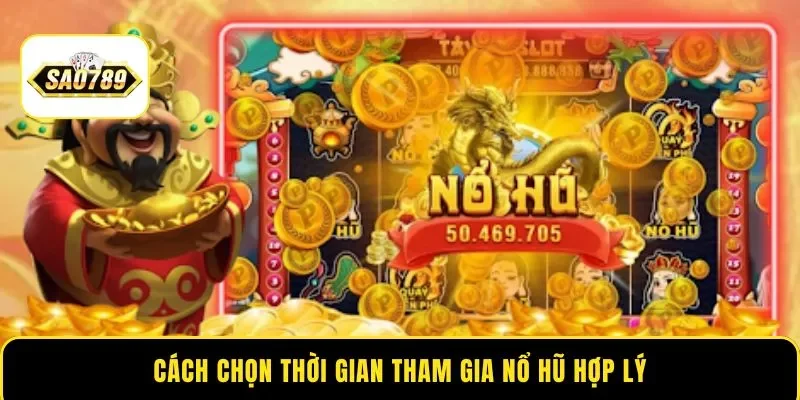 Cách chọn thời gian tham gia nổ hũ hợp lý