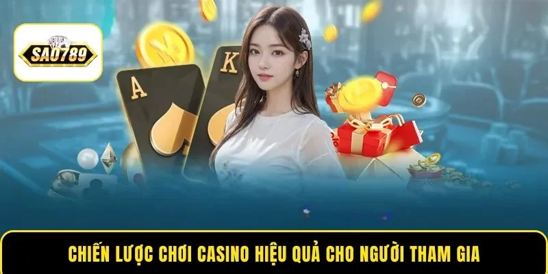 Chiến lược chơi Casino hiệu quả cho người tham gia