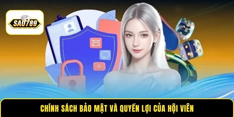 Chính sách bảo mật và quyền lợi của hội viên