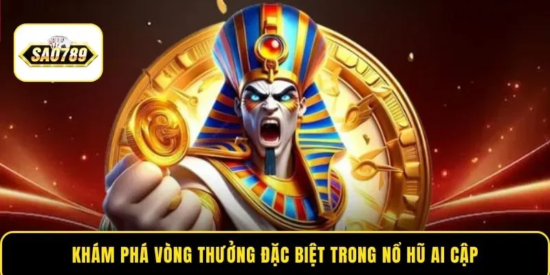 Khám phá vòng thưởng đặc biệt trong nổ hũ Ai Cập