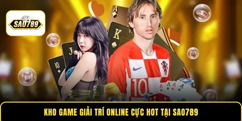 Kho game giải trí online cực hot tại Sao789