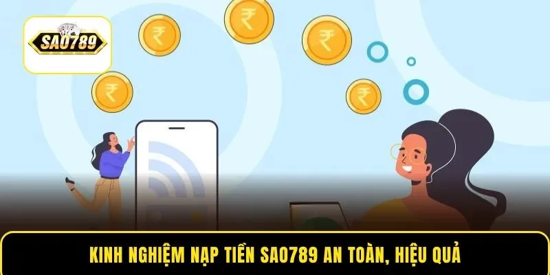 Kinh nghiệm nạp tiền Sao789 an toàn, hiệu quả