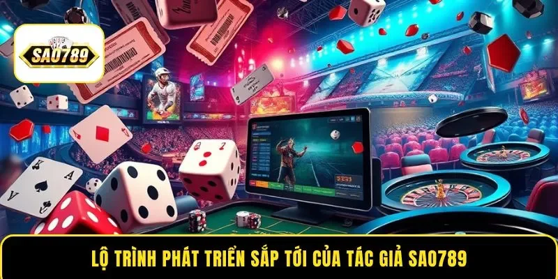 Lộ trình phát triển sắp tới của tác giả Sao789
