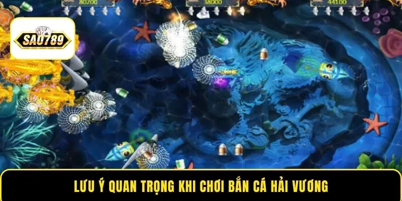 Lưu ý quan trọng khi chơi bắn cá Hải Vương