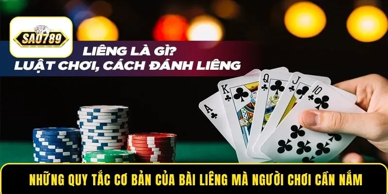 Những quy tắc cơ bản của bài Liêng mà người chơi cần nắm