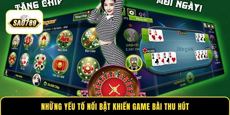 Những yếu tố nổi bật khiến game bài thu hút