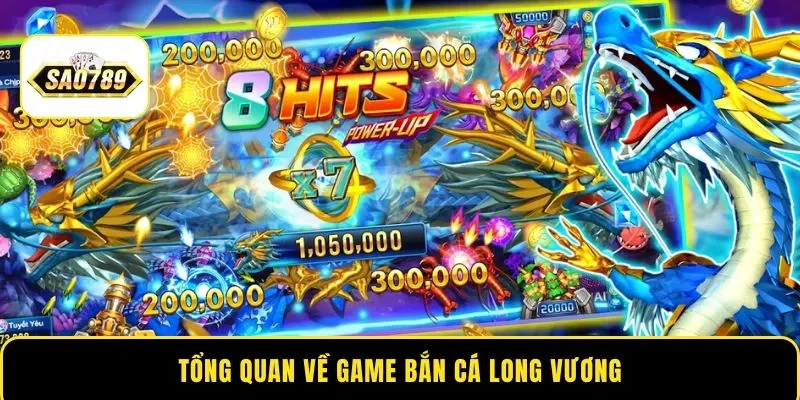 Tổng quan về game bắn cá Long Vương